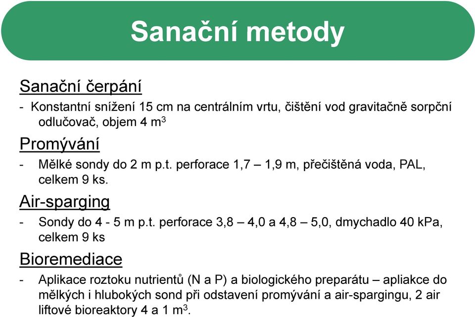 t. perforace38 3,8 40a48 4,0 4,8 5,0, dmychadlo 40 kpa, celkem 9 ks Bioremediace - Aplikace roztoku nutrientů (N a P) a