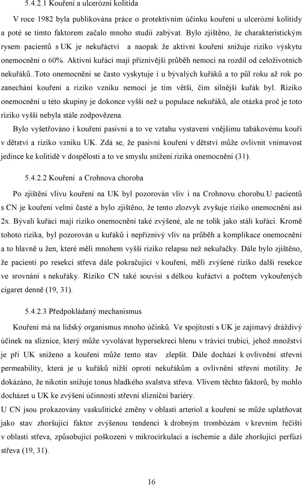 Aktivní kuřáci mají příznivější průběh nemoci na rozdíl od celoživotních nekuřáků.