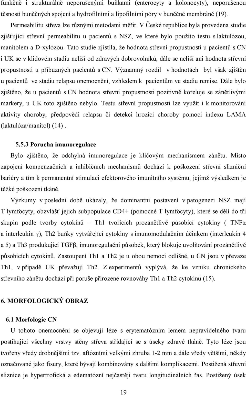 V České republice byla provedena studie zjišťující střevní permeabilitu u pacientů s NSZ, ve které bylo použito testu s laktulózou, manitolem a D-xylózou.