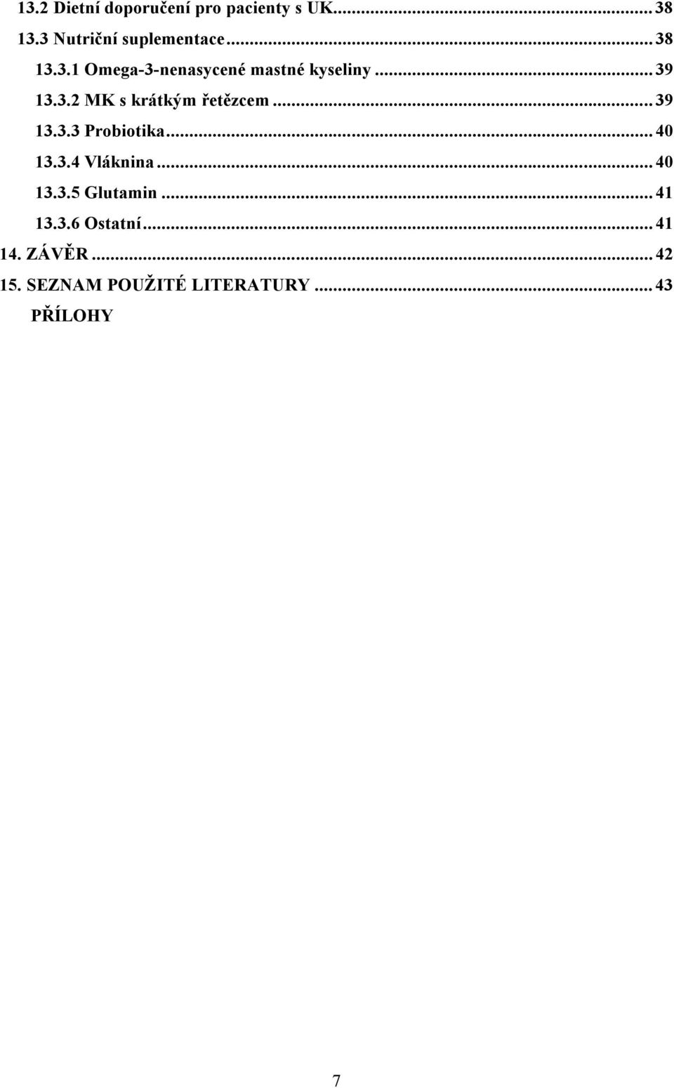 ..39 13.3.3 Probiotika...40 13.3.4 Vláknina...40 13.3.5 Glutamin...41 13.3.6 Ostatní.