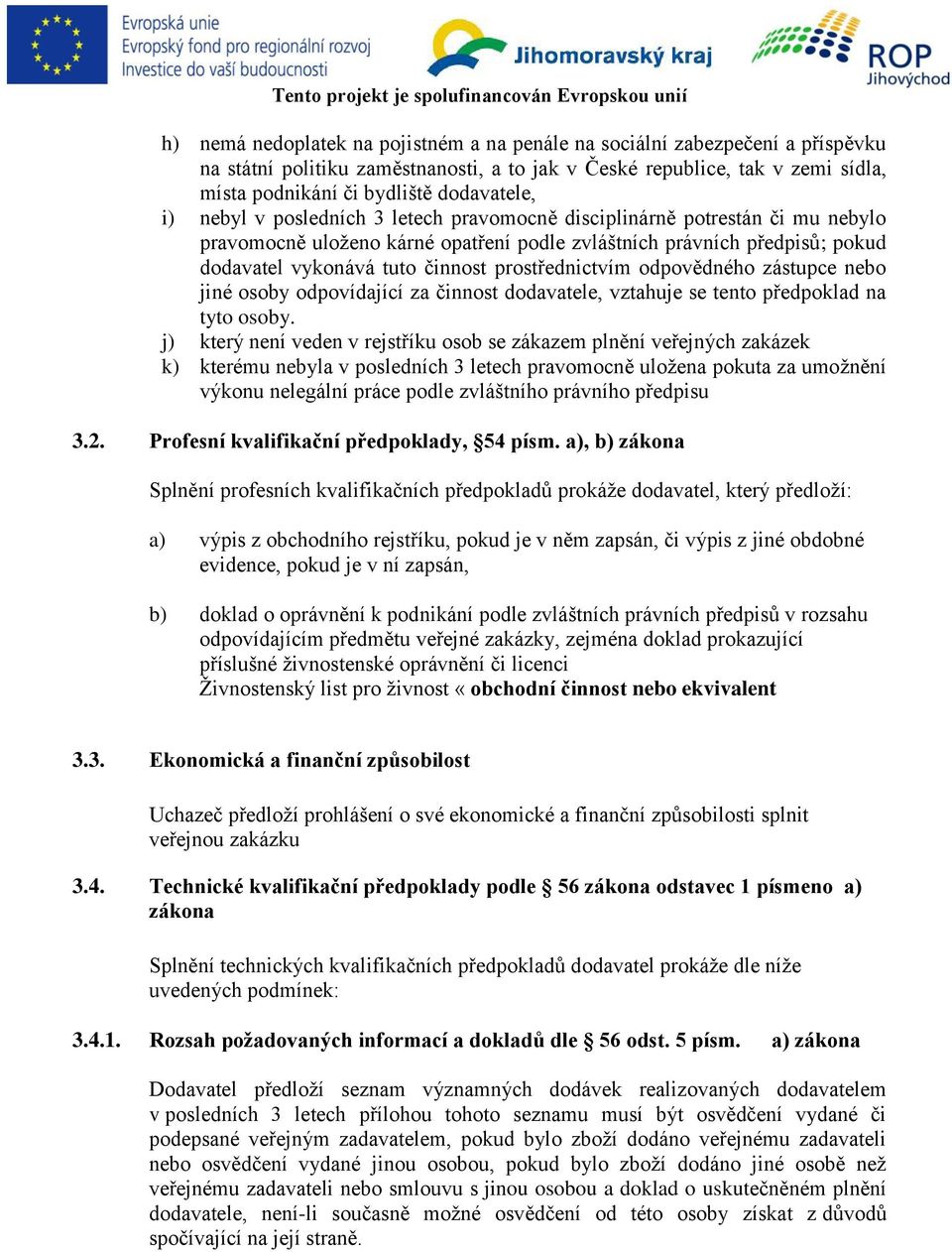 prostřednictvím odpovědného zástupce nebo jiné osoby odpovídající za činnost dodavatele, vztahuje se tento předpoklad na tyto osoby.