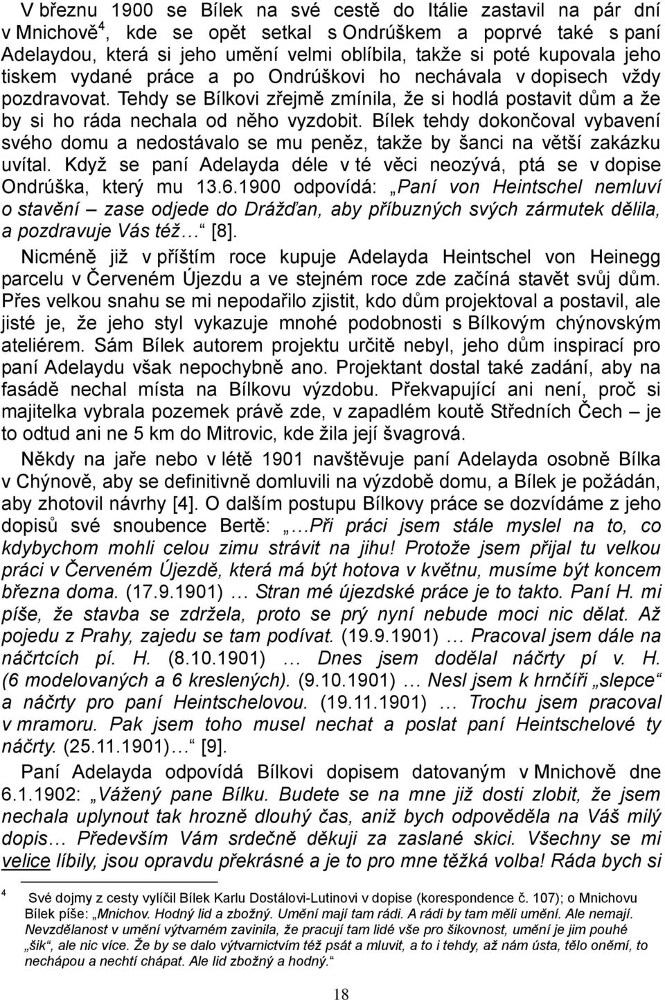 Bílek tehdy dokončoval vybavení svého domu a nedostávalo se mu peněz, takže by šanci na větší zakázku uvítal. Když se paní Adelayda déle v té věci neozývá, ptá se v dopise Ondrúška, který mu 13.6.