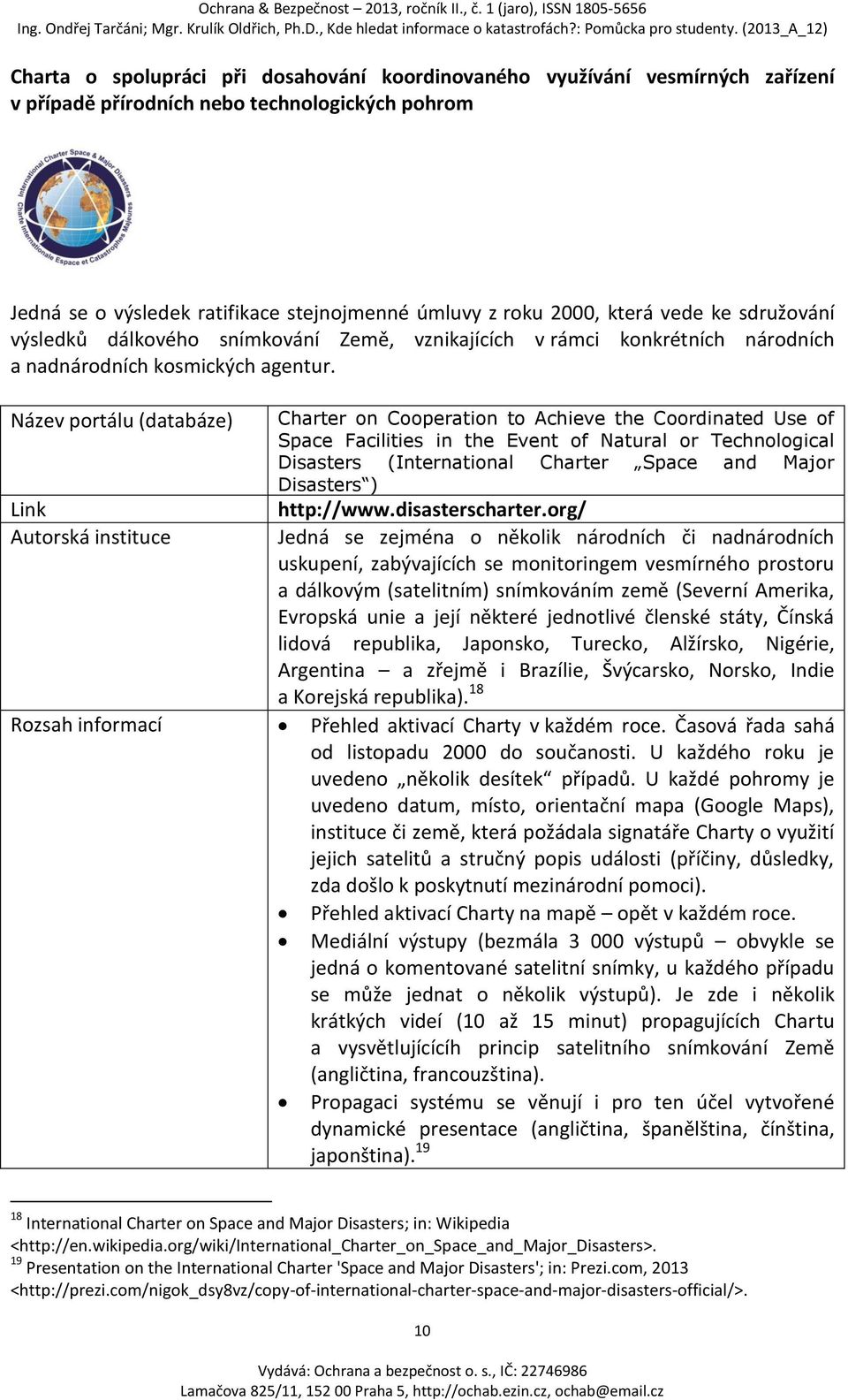 Název portálu (databáze) Charter on Cooperation to Achieve the Coordinated Use of Space Facilities in the Event of Natural or Technological Disasters (International Charter Space and Major Disasters