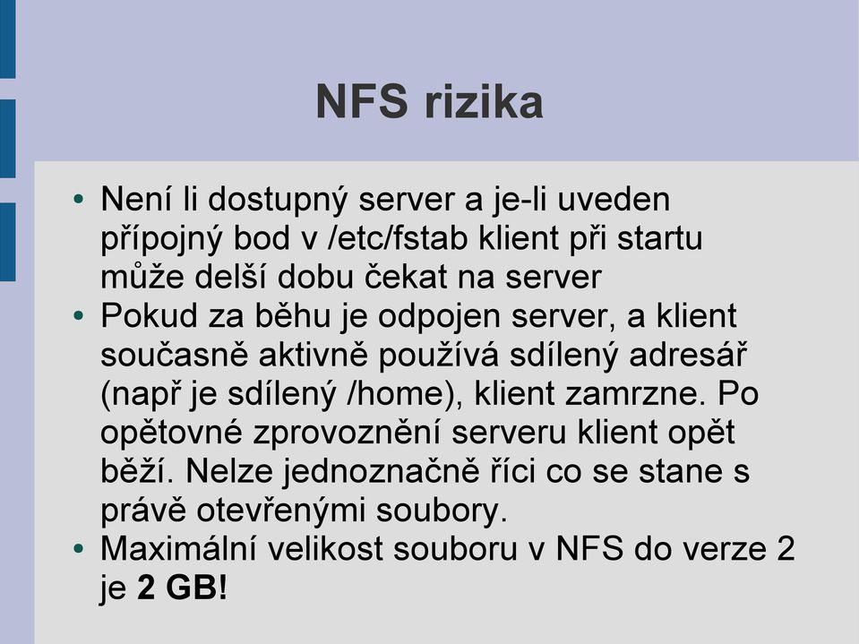 adresář (např je sdílený /home), klient zamrzne. Po opětovné zprovoznění serveru klient opět běží.