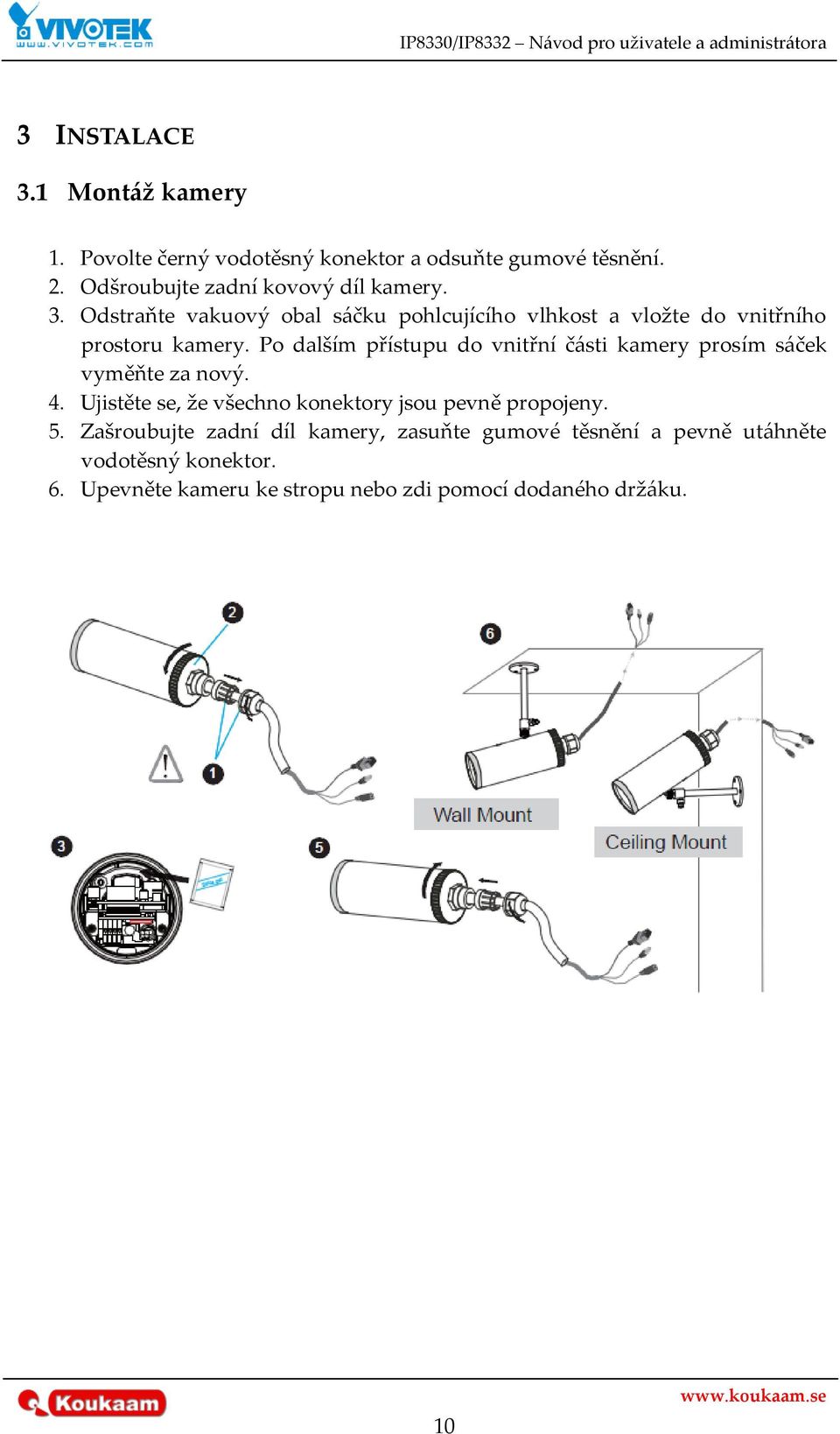 Po dalším přístupu do vnitřní č{sti kamery prosím s{ček vyměňte za nový. 4.