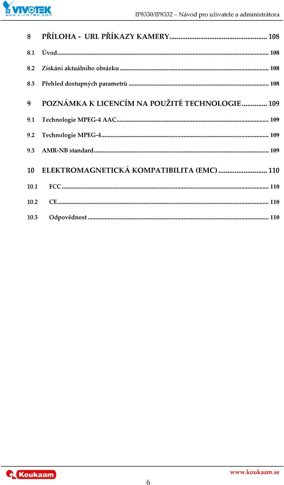 .. 109 9.3 AMR-NB standard... 109 10 ELEKTROMAGNETICK[ KOMPATIBILITA (EMC)... 110 10.1 FCC.