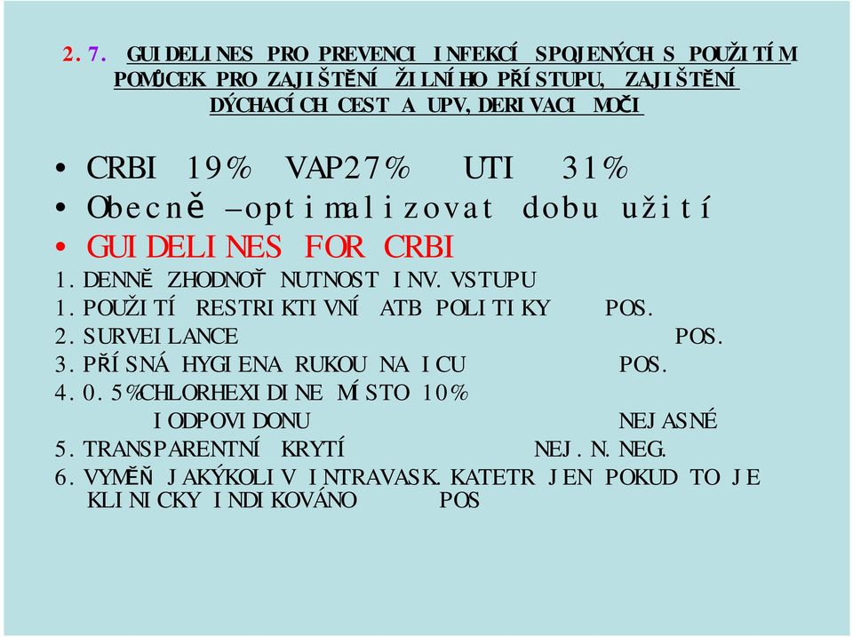 VSTUPU 1.POUŽITÍ RESTRIKTIVNÍ ATB POLITIKY POS. 2.SURVEILANCE POS. 3.PŘÍSNÁ HYGIENA RUKOU NA ICU POS. 4.0.