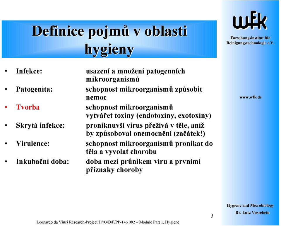 infekce: proniknuvší virus přežívá v těle, aniž by způsoboval onemocnění (začátek!