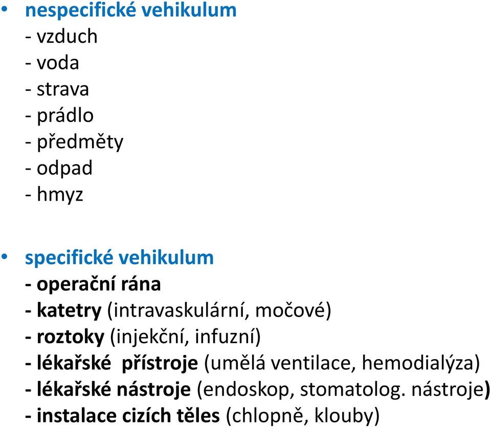 (injekční, infuzní) - lékařské přístroje (umělá ventilace, hemodialýza) - lékařské