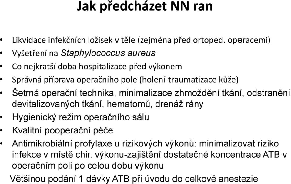 operační technika, minimalizace zhmoždění tkání, odstranění devitalizovaných tkání, hematomů, drenáž rány Hygienický režim operačního sálu Kvalitní pooperační