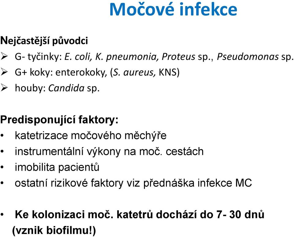 Predisponující faktory: katetrizace močového měchýře instrumentální výkony na moč.