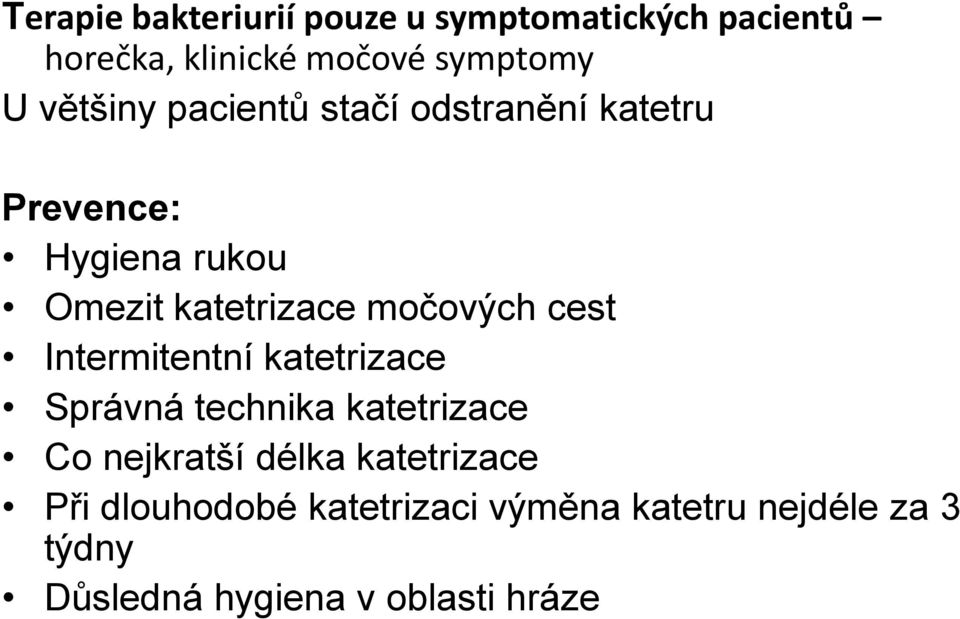 močových cest Intermitentní katetrizace Správná technika katetrizace Co nejkratší délka