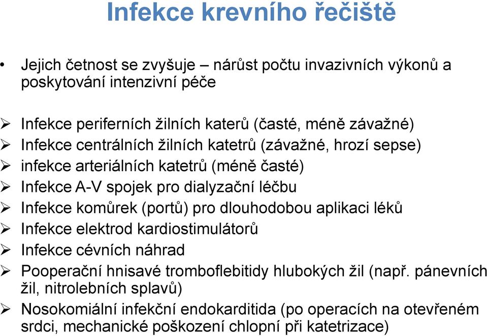 Infekce komůrek (portů) pro dlouhodobou aplikaci léků Infekce elektrod kardiostimulátorů Infekce cévních náhrad Pooperační hnisavé tromboflebitidy hlubokých