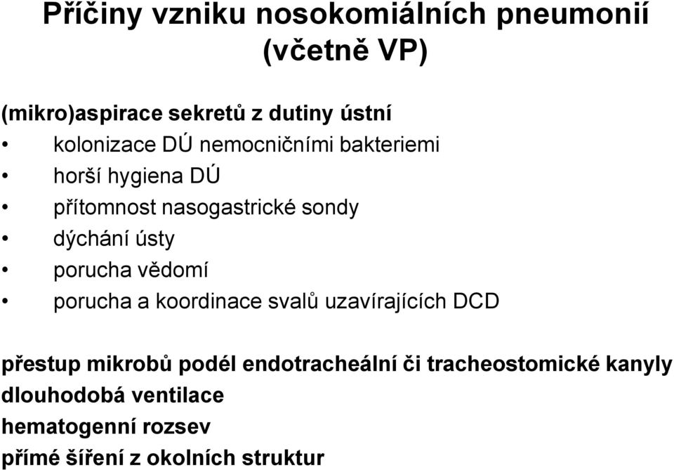 ústy porucha vědomí porucha a koordinace svalů uzavírajících DCD přestup mikrobů podél