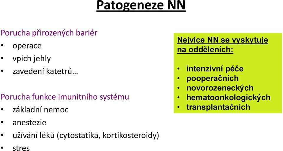 léků (cytostatika, kortikosteroidy) stres Nejvíce NN se vyskytuje na