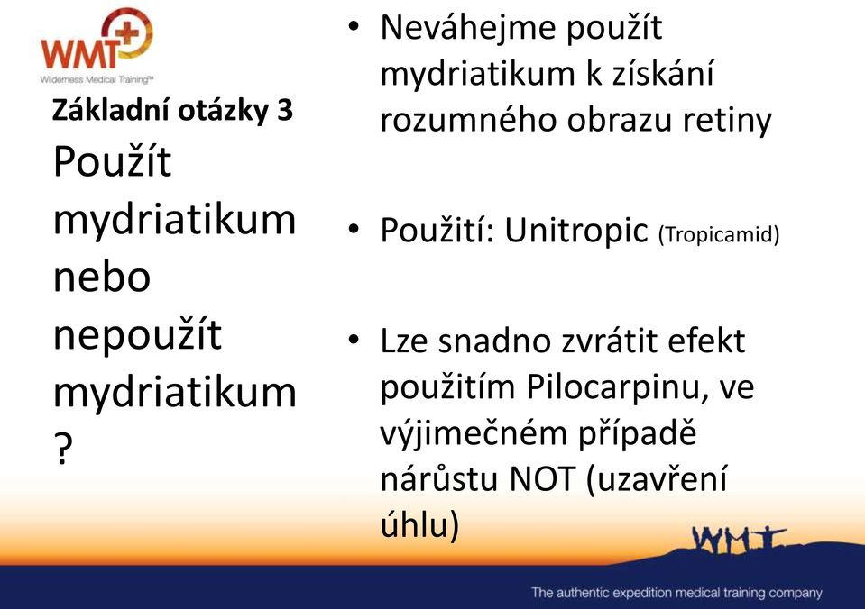 Použití: Unitropic (Tropicamid) Lze snadno zvrátit efekt