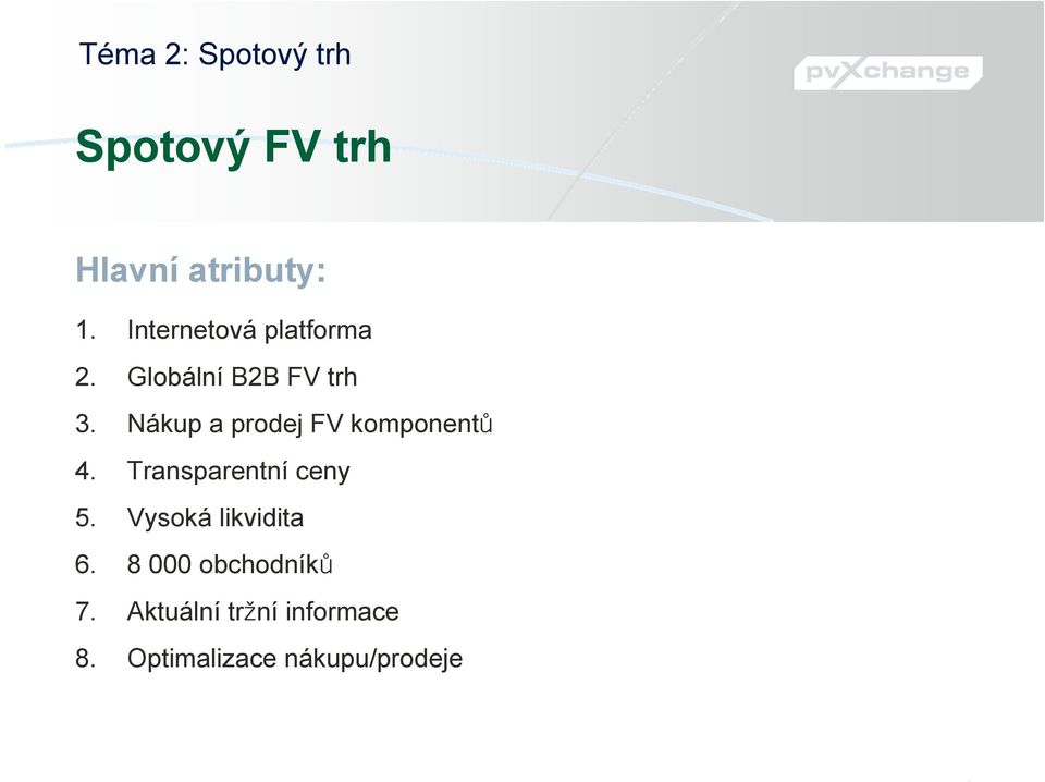 Nákup a prodej FV komponentů 4. Transparentní ceny 5.