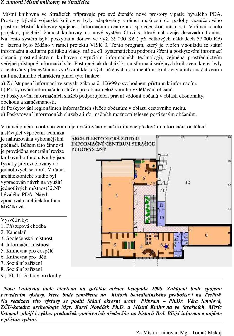 V rámci tohoto projektu, přechází činnost knihovny na nový systém Clavius, který nahrazuje dosavadní Lanius.