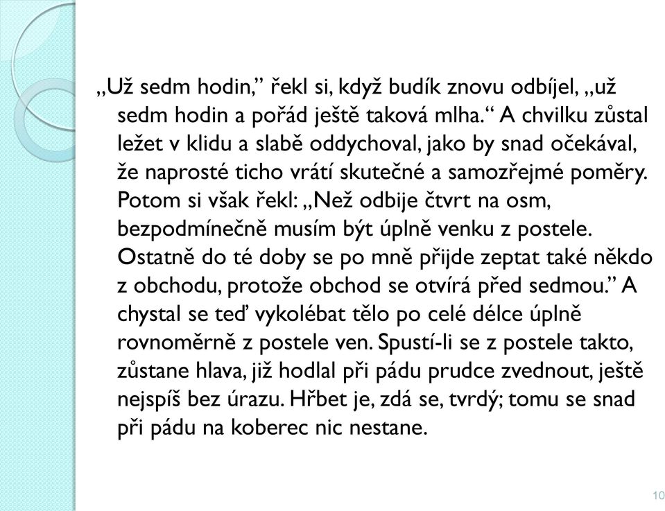 Potom si však řekl: Než odbije čtvrt na osm, bezpodmínečně musím být úplně venku z postele.