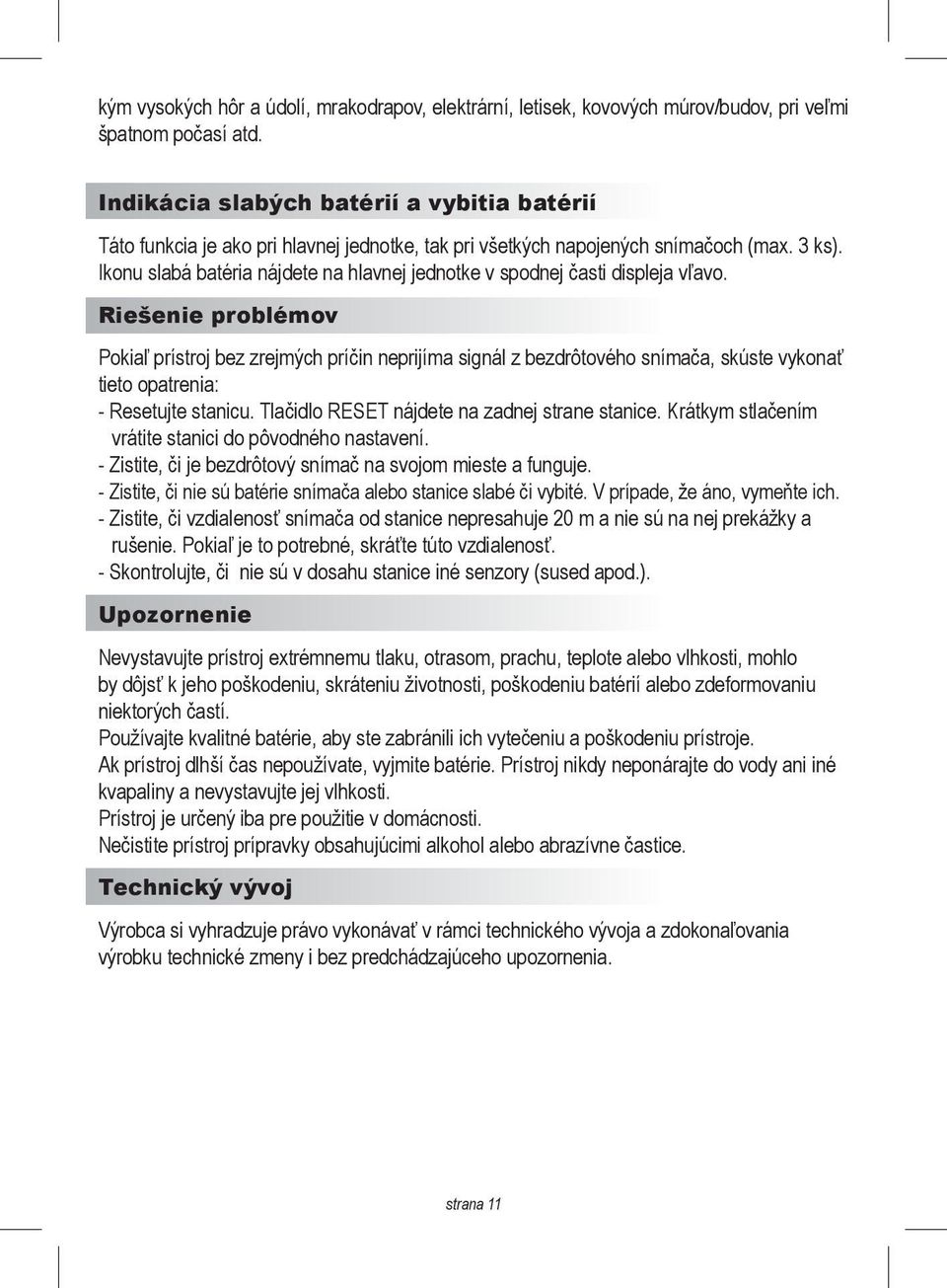 Ikonu slabá batéria nájdete na hlavnej jednotke v spodnej časti displeja vľavo.