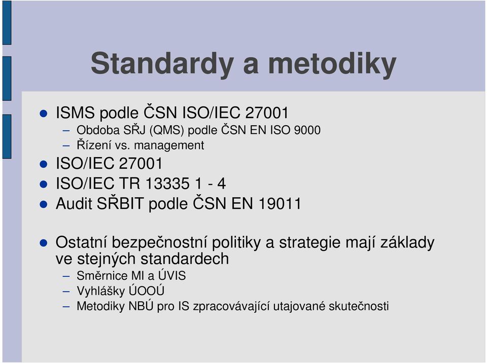 management ISO/IEC 27001 ISO/IEC TR 13335 1-4 Audit S BIT podle SN EN 19011 Ostatní