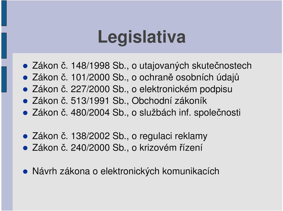 , Obchodní zákoník Zákon. 480/2004 Sb., o službách inf. spole nosti Zákon. 138/2002 Sb.