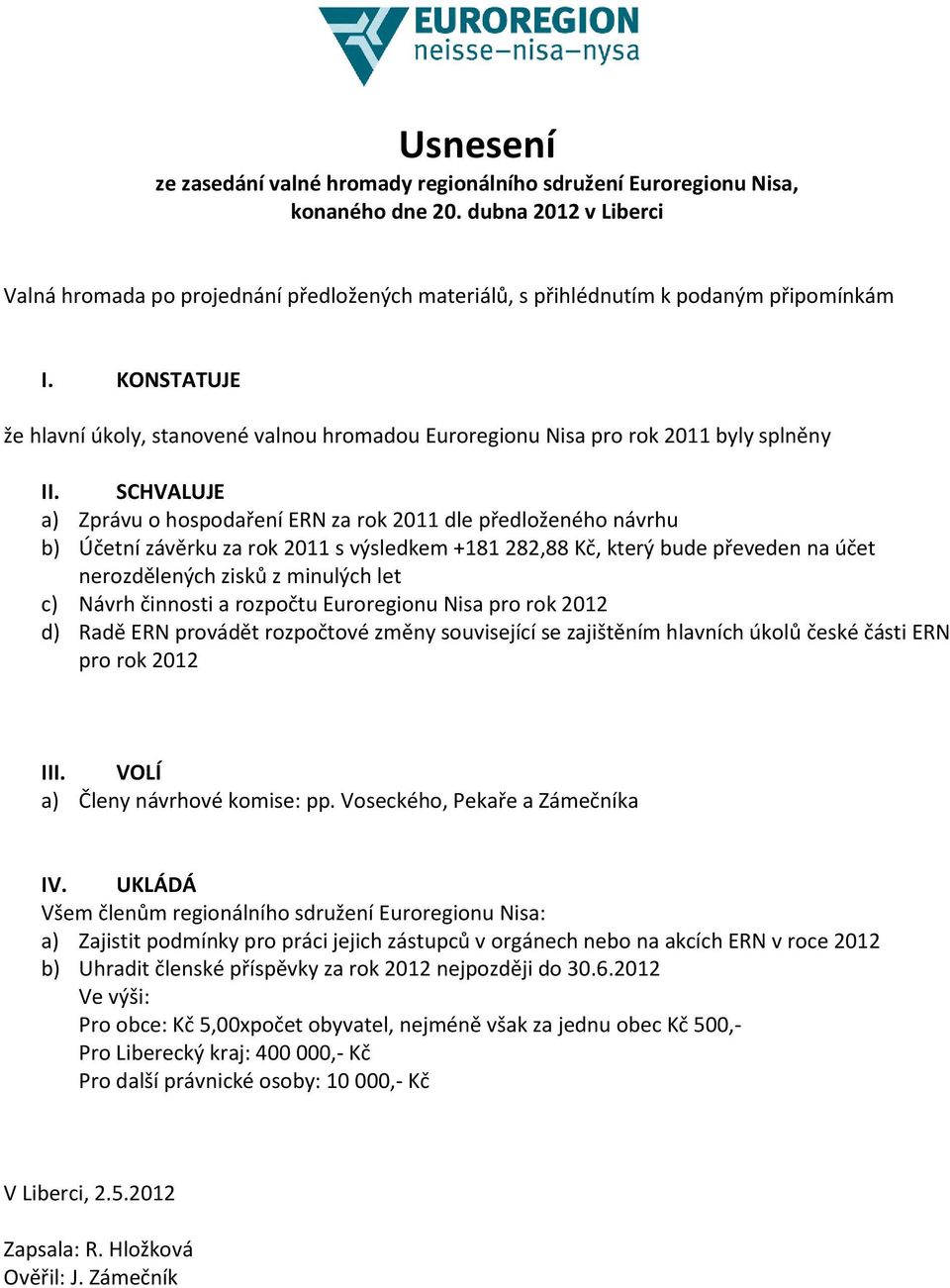 KONSTATUJE že hlavní úkoly, stanovené valnou hromadou Euroregionu Nisa pro rok 2011 byly splněny II.