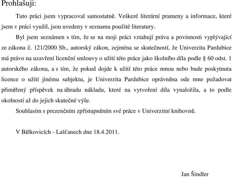 , autorský zákon, zejména se skutečností, že Univerzita Pardubice má právo na uzavření licenční smlouvy o užití této práce jako školního díla podle 60 odst.