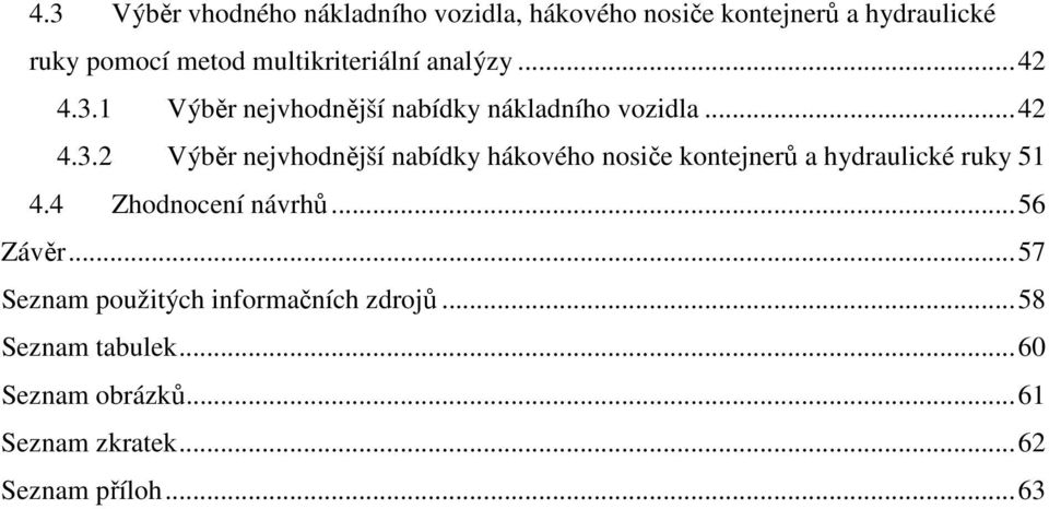 1 Výběr nejvhodnější nabídky nákladního vozidla...42 4.3.