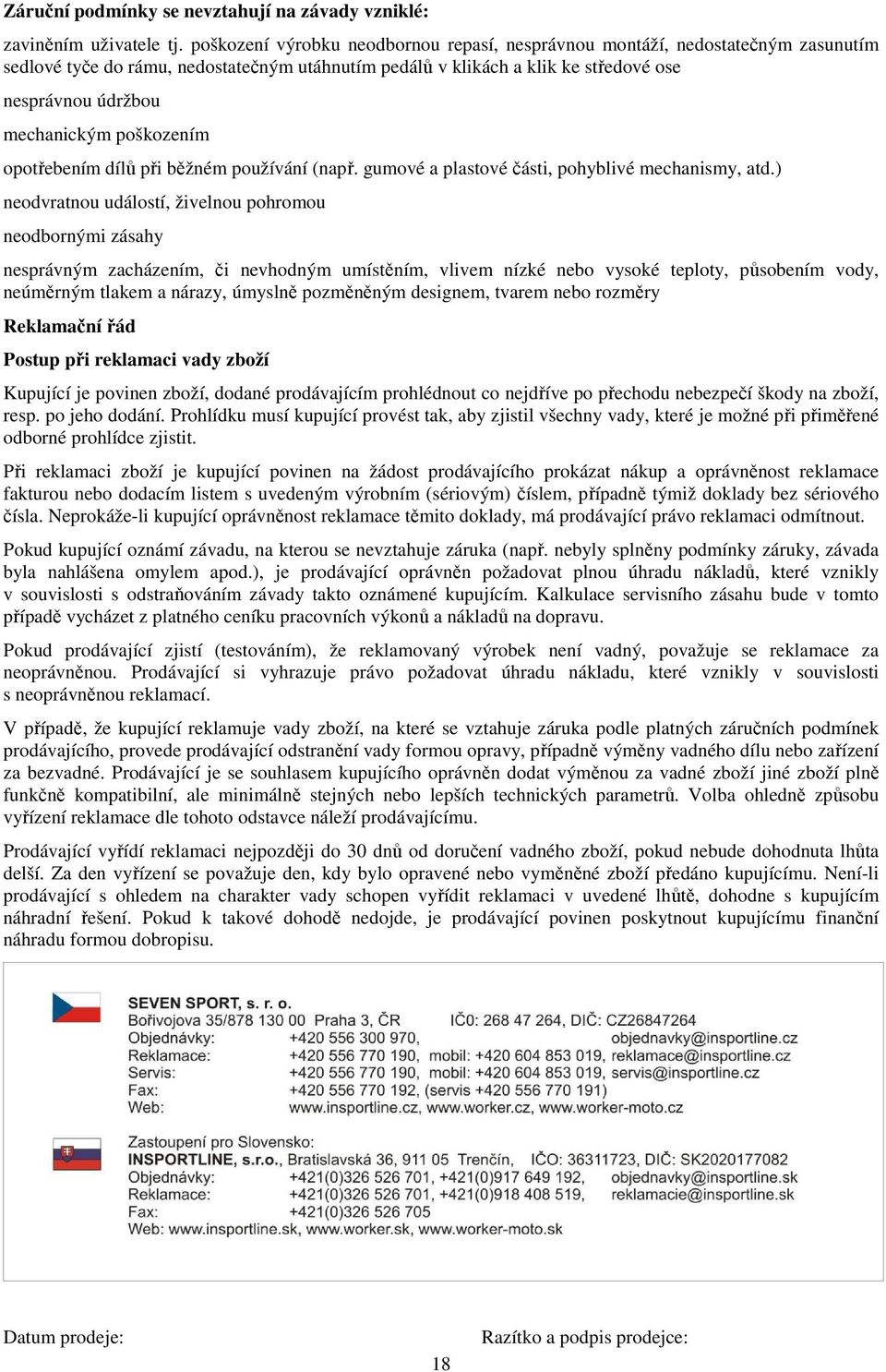 poškozením opotřebením dílů při běžném používání (např. gumové a plastové části, pohyblivé mechanismy, atd.