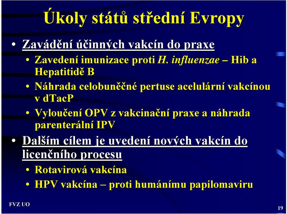 Vyloučen ení OPV z vakcinační praxe a náhrada n parenteráln lní IPV Další ším m cílem c je