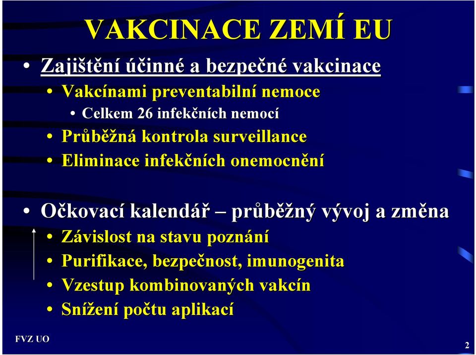 infekčních onemocnění Očkovací kalendář průběž ěžný vývoj a změna Závislost na stavu