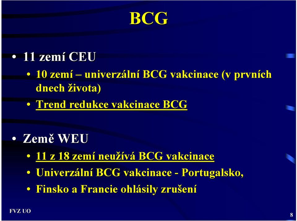 WEU 11 z 18 zemí neužívá BCG vakcinace Univerzáln lní BCG