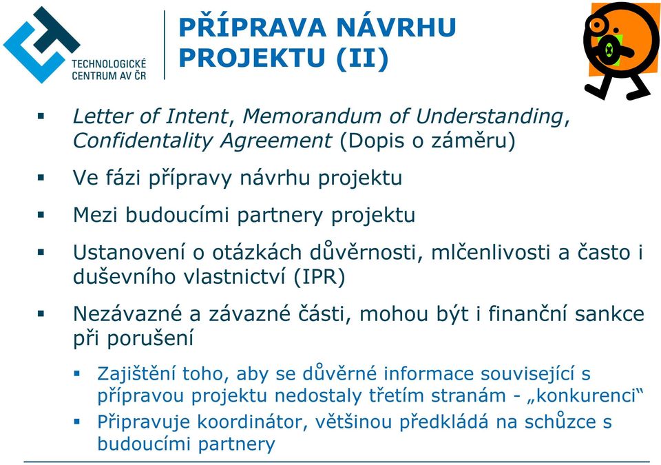 vlastnictví (IPR) Nezávazné a závazné části, mohou být i finanční sankce při porušení Zajištění toho, aby se důvěrné informace