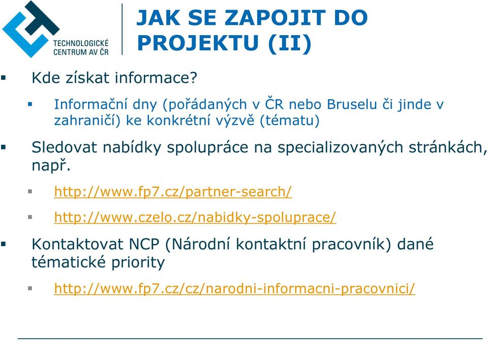 Sledovat nabídky spolupráce na specializovaných stránkách, např. http://www.fp7.