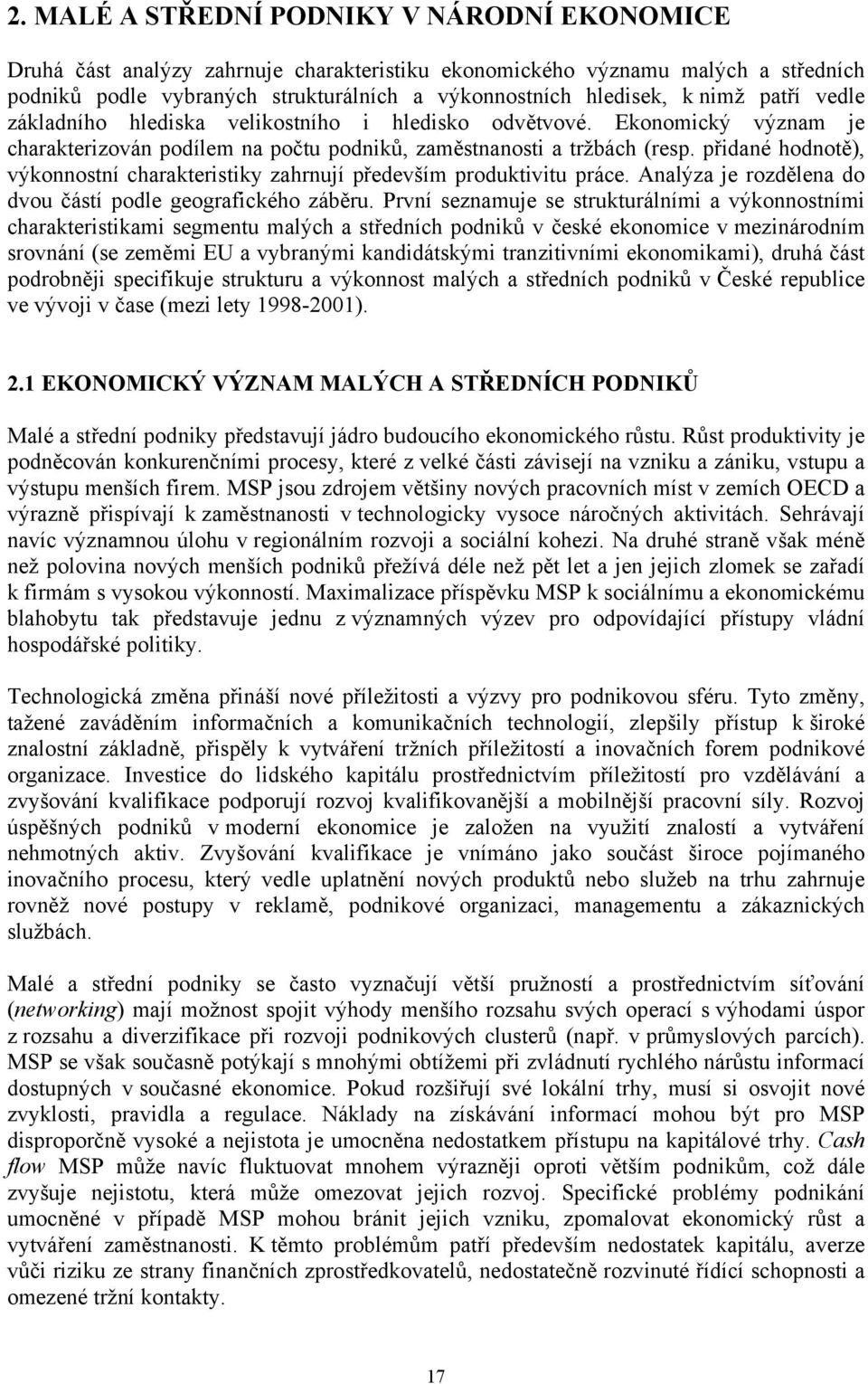 přidané hodnotě), výkonnostní charakteristiky zahrnují především produktivitu práce. Analýza je rozdělena do dvou částí podle geografického záběru.