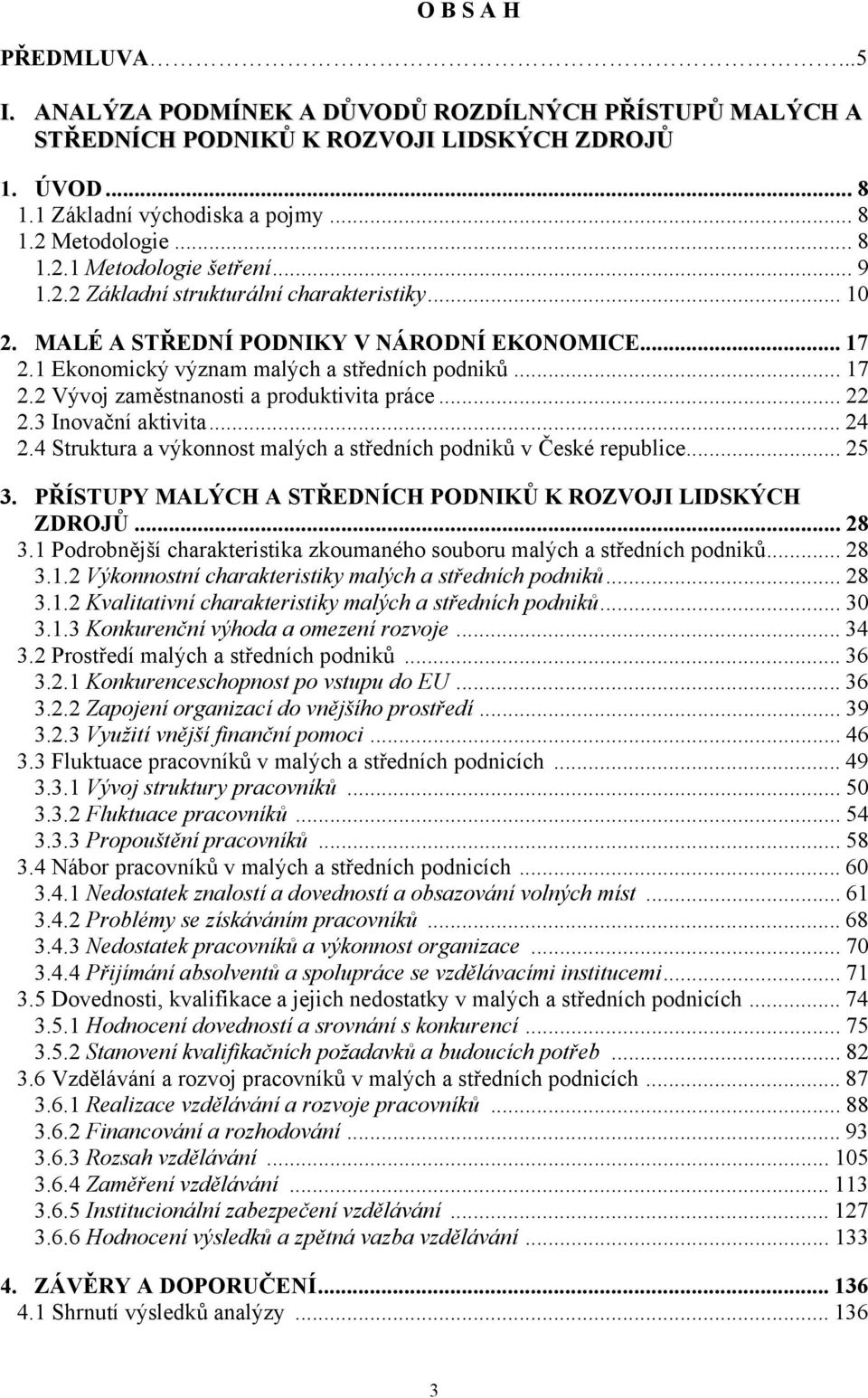 .. 17 2.2 Vývoj zaměstnanosti a produktivita práce... 22 2.3 Inovační aktivita... 24 2.4 Struktura a výkonnost malých a středních podniků v České republice... 25 3.