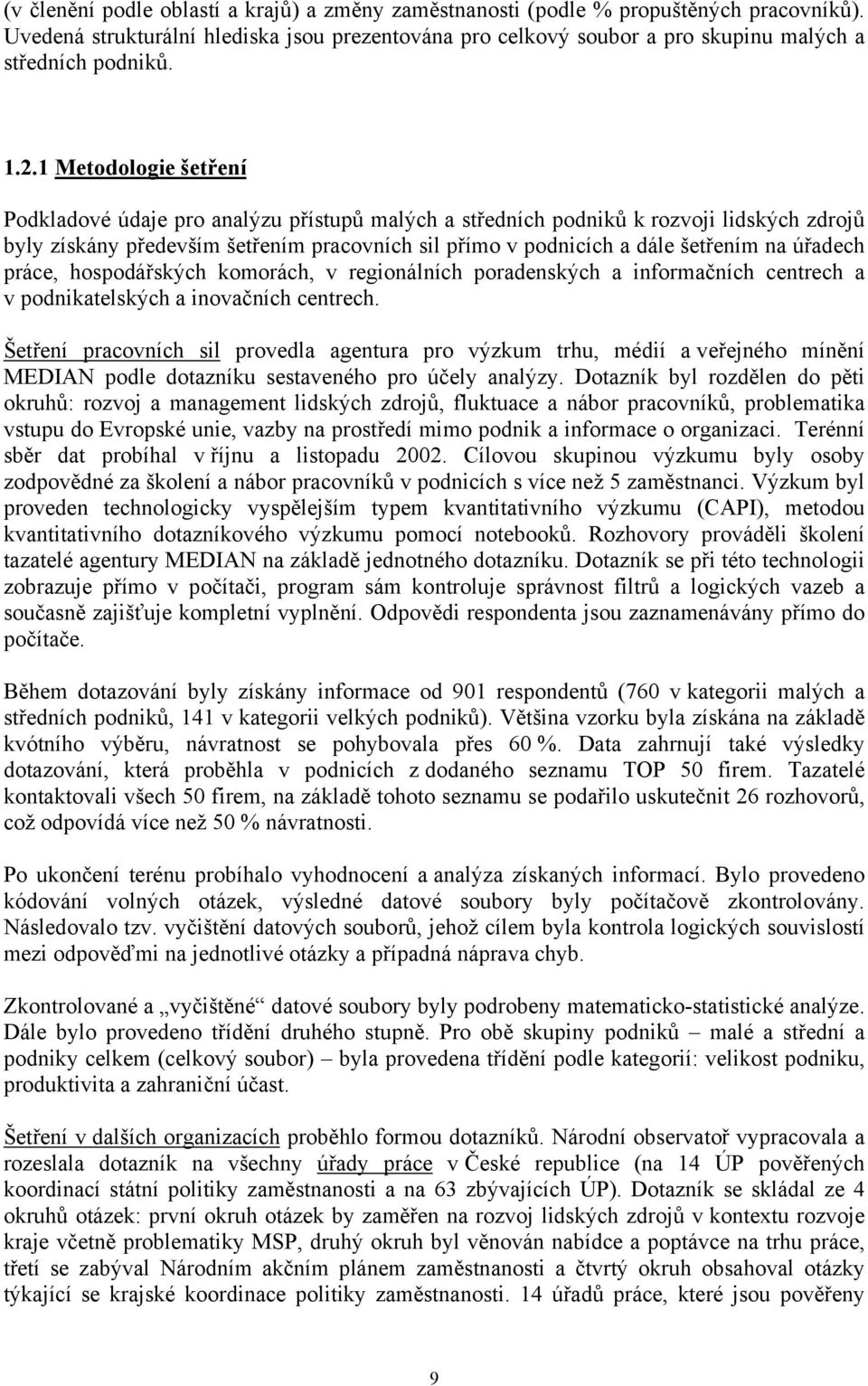 na úřadech práce, hospodářských komorách, v regionálních poradenských a informačních centrech a v podnikatelských a inovačních centrech.