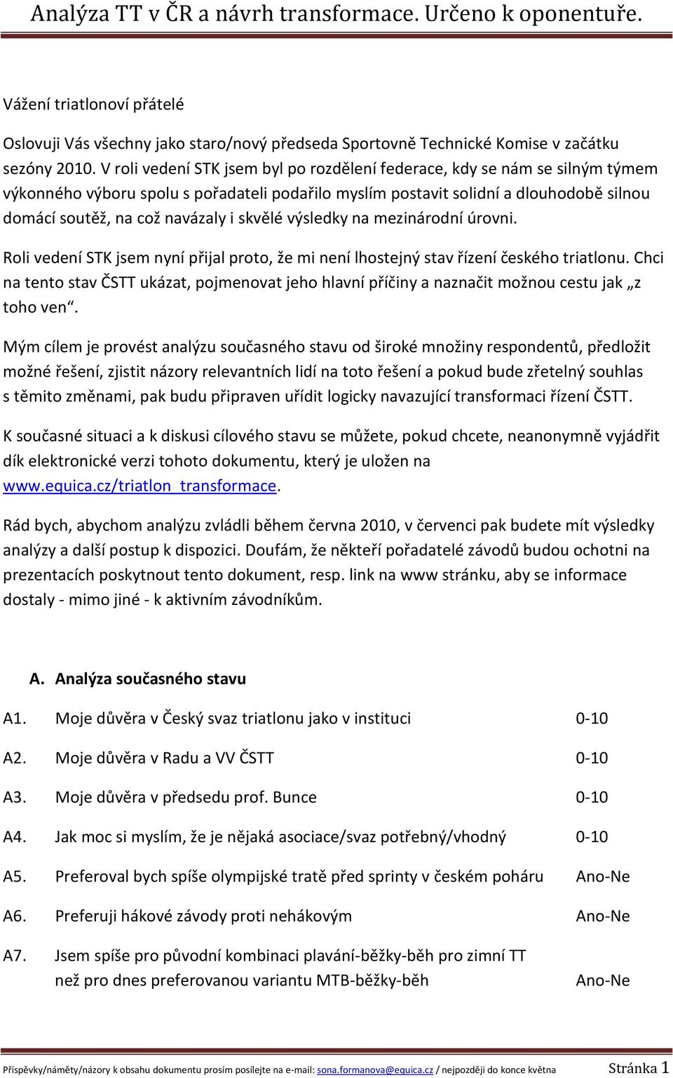 skvělé výsledky na mezinárodní úrovni. Roli vedení STK jsem nyní přijal proto, že mi není lhostejný stav řízení českého triatlonu.