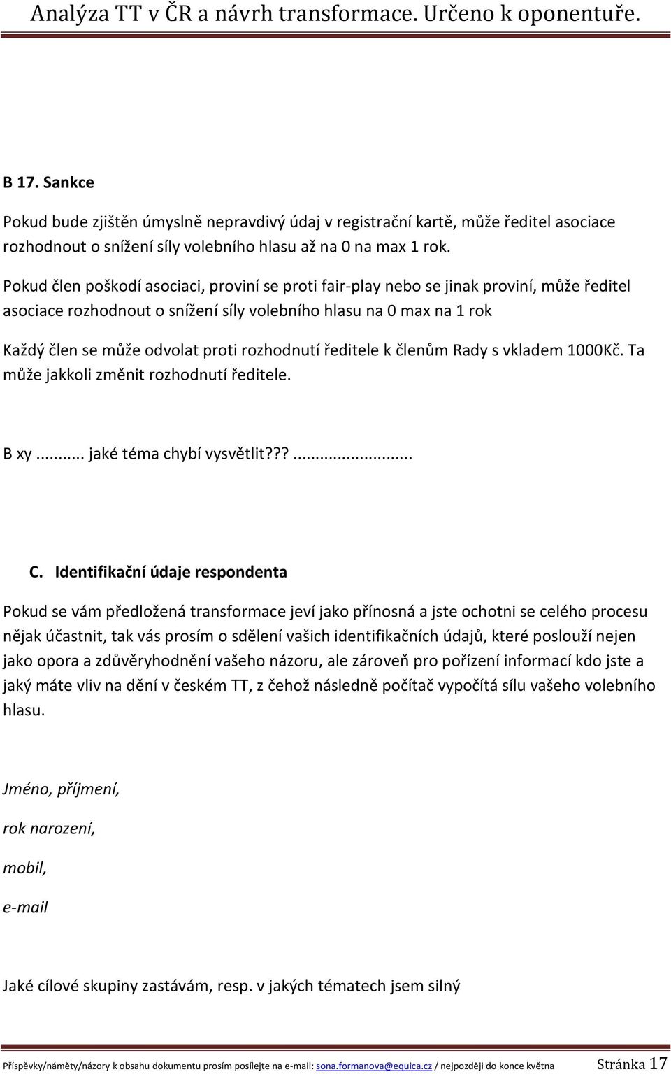 rozhodnutí ředitele k členům Rady s vkladem 1000Kč. Ta může jakkoli změnit rozhodnutí ředitele. B xy... jaké téma chybí vysvětlit???... C.