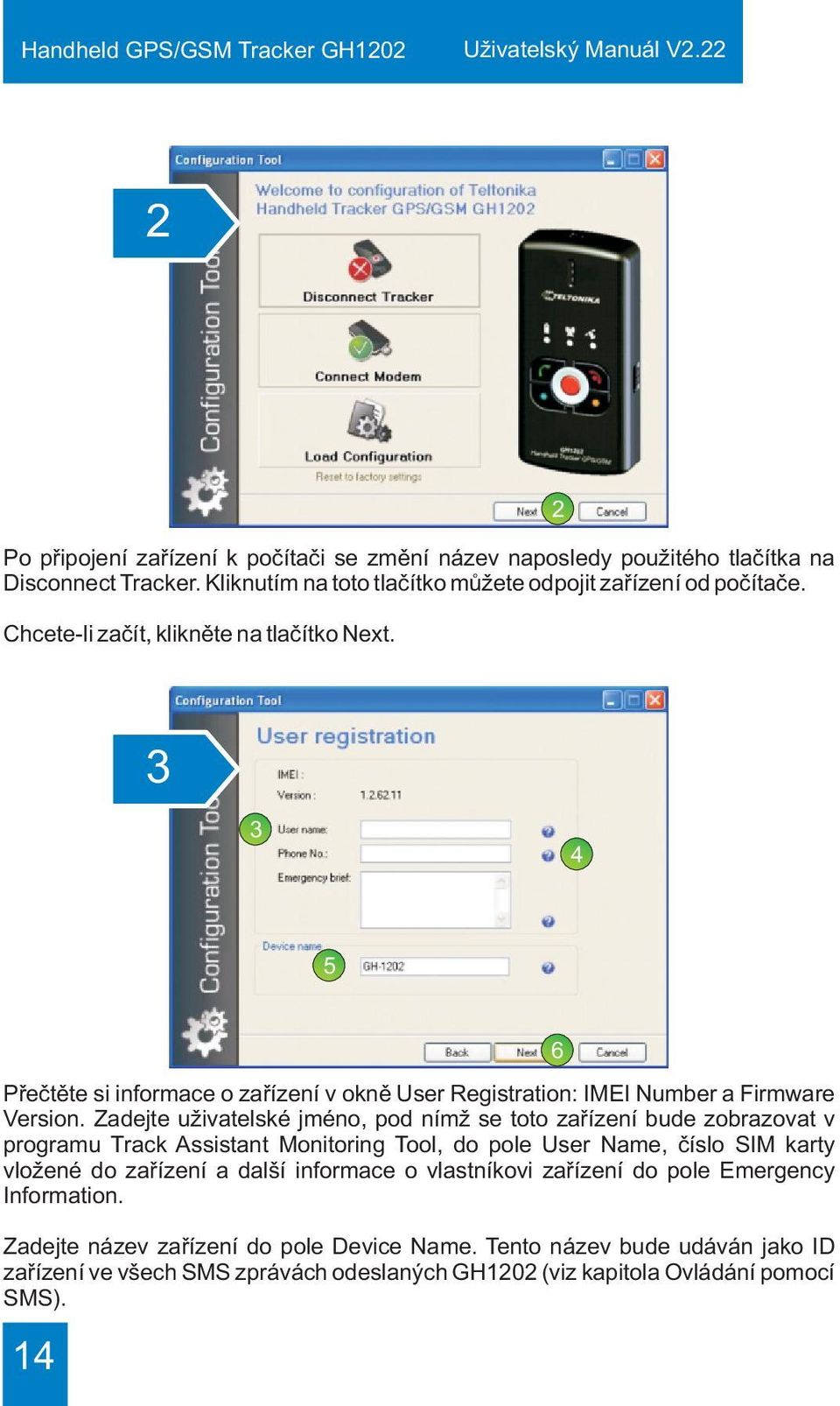 Zadejte uživatelské jméno, pod nímž se toto zaøízení bude zobrazovat v programu Track Assistant Monitoring Tool, do pole User Name, èíslo SIM karty vložené do zaøízení a další