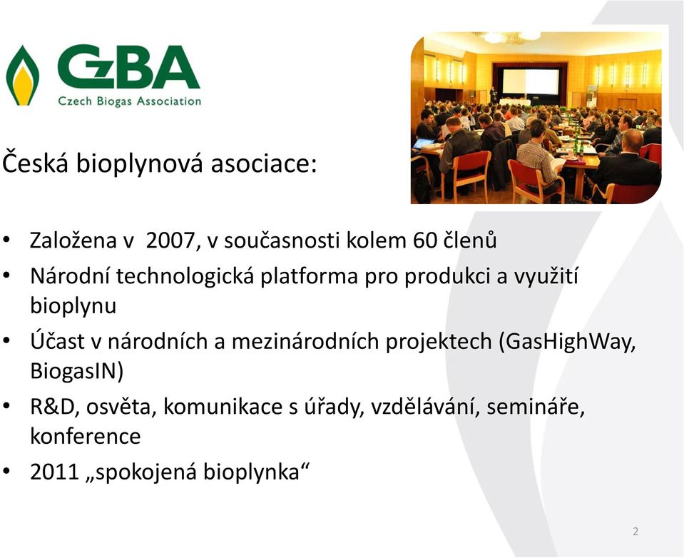 národních a mezinárodních projektech (GasHighWay, BiogasIN) R&D, osvěta,