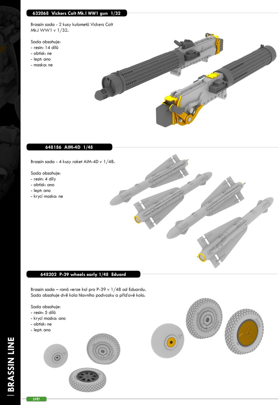 Sada obsahuje: - resin: 4 díly - obtisk: ano - lept: ano - krycí maska: ne 648202 P-39 wheels early 1/48 Eduard Brassin sada raná verze