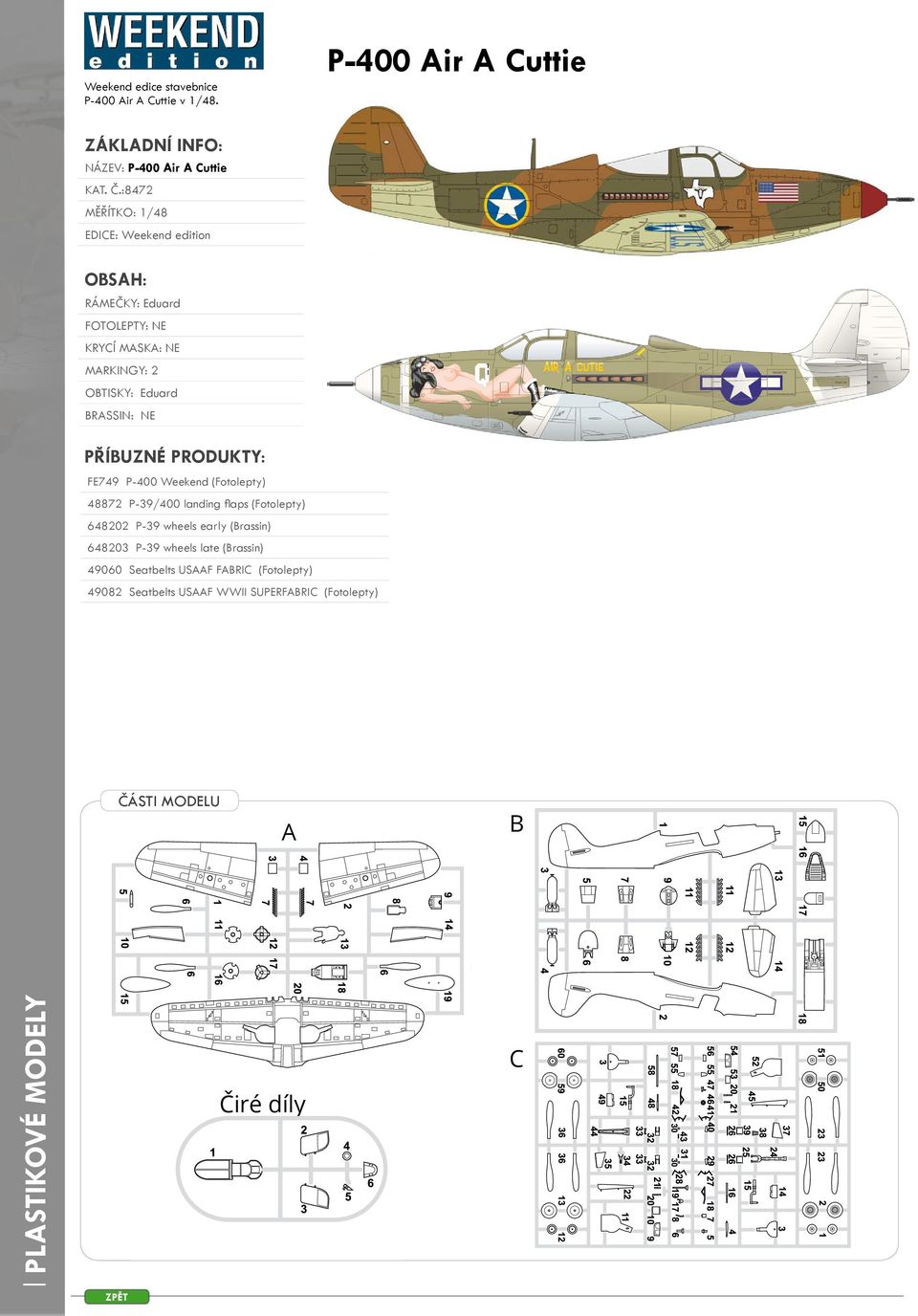 PŘÍBUZNÉ PRODUKTY: FE749 P-400 Weekend (Fotolepty) 48872 P-39/400 landing flaps (Fotolepty) 648202 P-39 wheels early (Brassin) 648203 P-39