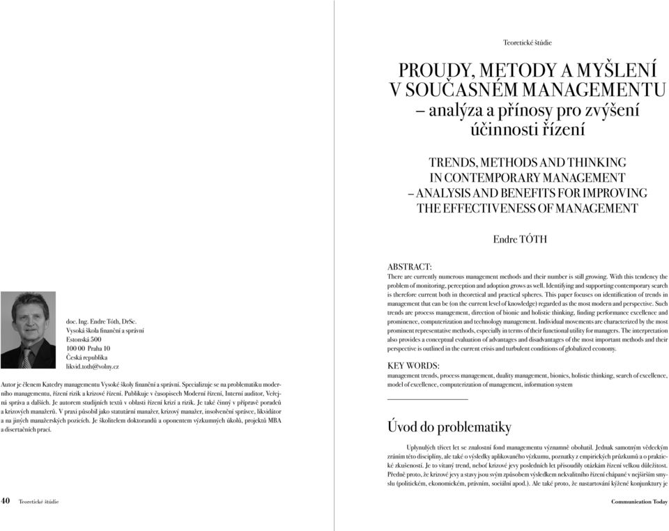 cz Autor je členem Katedry managementu Vysoké školy finanční a správní. Specializuje se na problematiku moderního managementu, řízení rizik a krizové řízení.