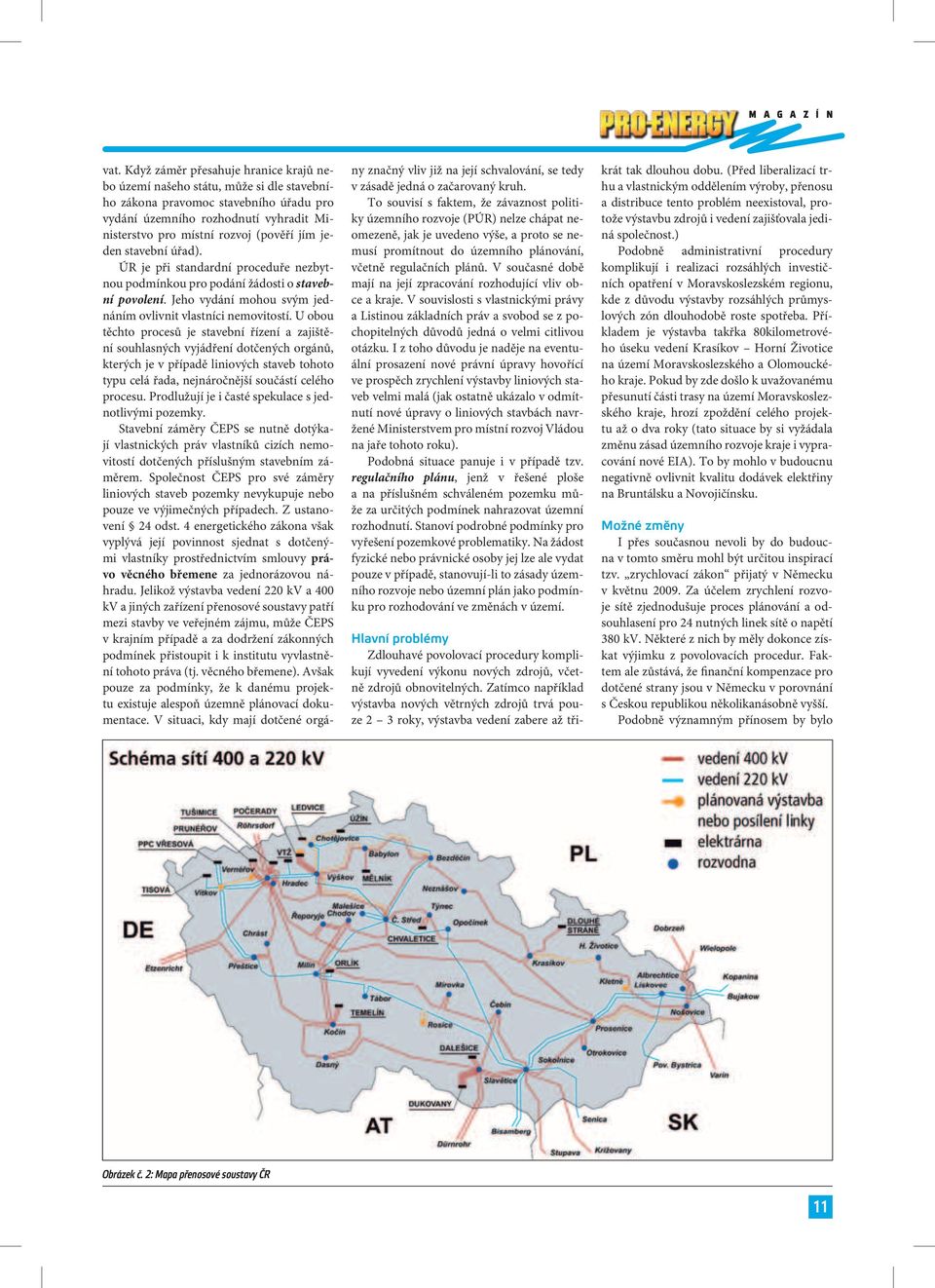 jeden stavební úřad). ÚR je při standardní proceduře nezbytnou podmínkou pro podání žádosti o stavební povolení. Jeho vydání mohou svým jednáním ovlivnit vlastníci nemovitostí.