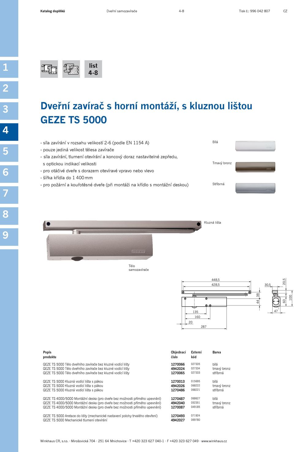 koncový doraz nastavitelné zepředu, s optickou indikací velikosti - šířka křídla do 00 mm - pro požární a kouřotěsné dveře (při montáži na křídlo s montážní deskou) Kluzná lišta,, 0, 0 00 0, 0 0 GEZE