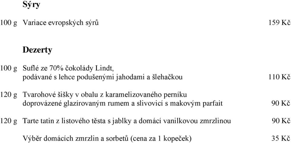 doprovázené glazírovaným rumem a slivovicí s makovým parfait 110 Kč 90 Kč 120 g Tarte tatin z