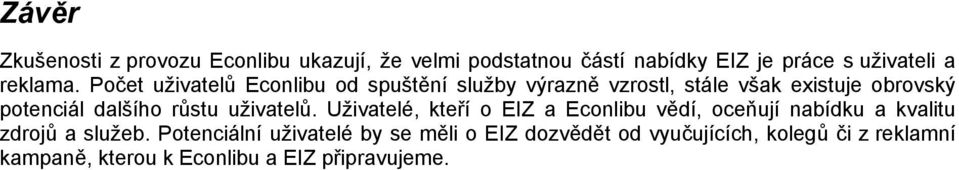 uživatelů. Uživatelé, kteří o EIZ a Econlibu vědí, oceňují nabídku a kvalitu zdrojů a služeb.