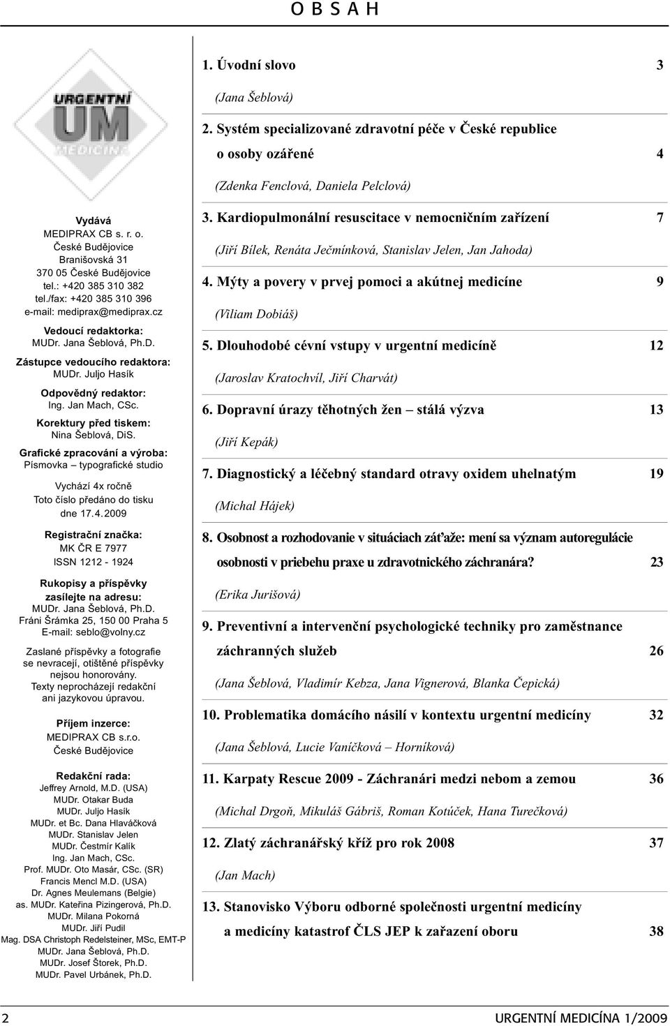 Jan Mach, CSc. Korektury pøed tiskem: Nina Šeblová, DiS. Grafické zpracování a výroba: Písmovka typografické studio Vychází 4x